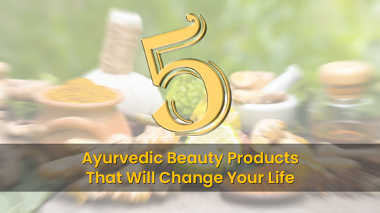 5 Ayurvedic Beauty Products That Will Change Your Life