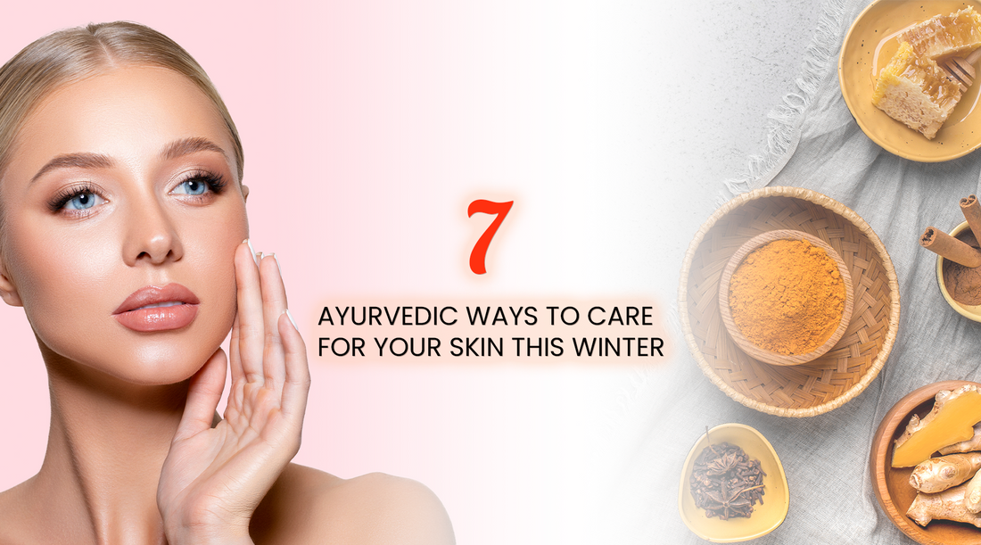 7 Ayurvedic Methods for Winter Skin Care